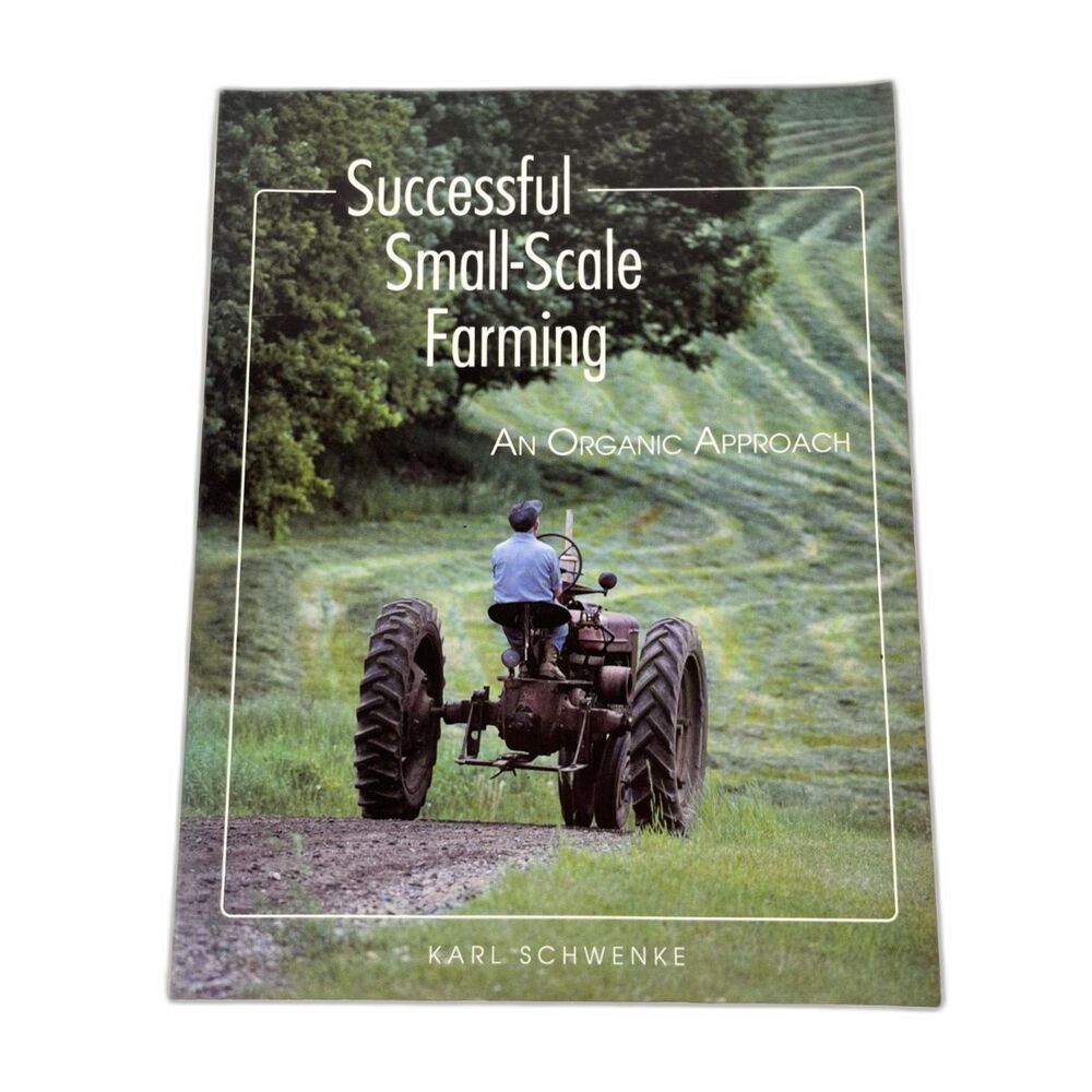 Successful Small Scale Farming An Organic Approach Karl Schwenke Paperback